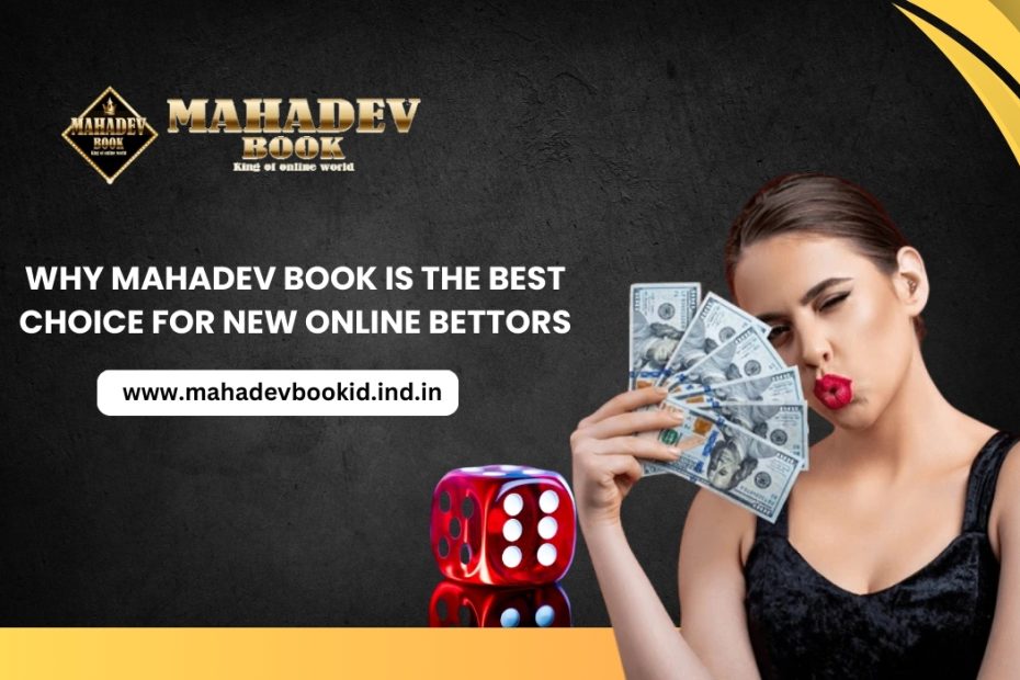 Why Mahadev Book is the Best Choice for New Online Bettors