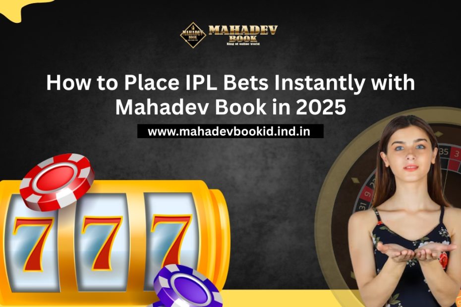 How to Place IPL Bets Instantly with Mahadev Book in 2025
