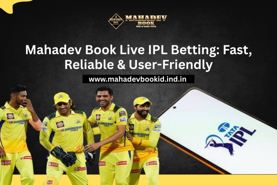 Mahadev Book Live IPL Betting_ Fast, Reliable & User-Friendly