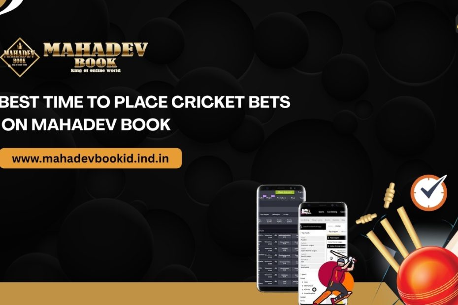 Best Time to Place Cricket Bets on Mahadev Book
