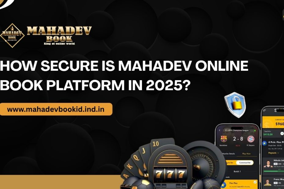 How Secure Is Mahadev Online Book in 2025? Explore Mahadev Book ID, login safety, privacy-first policies