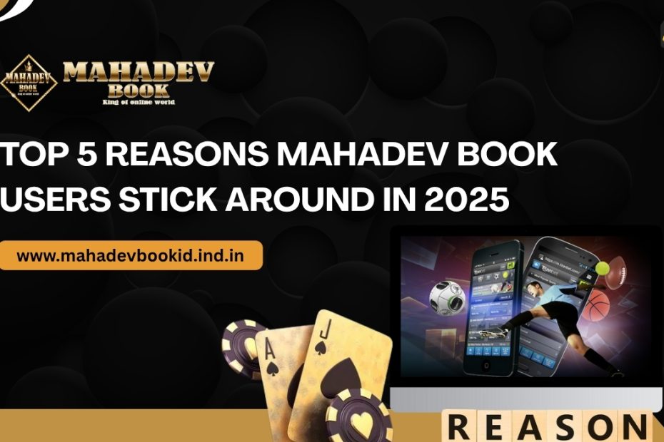 Discover the Top 5 Reasons Mahadev Book continues to lead in 2025. From Mahadev Book ID