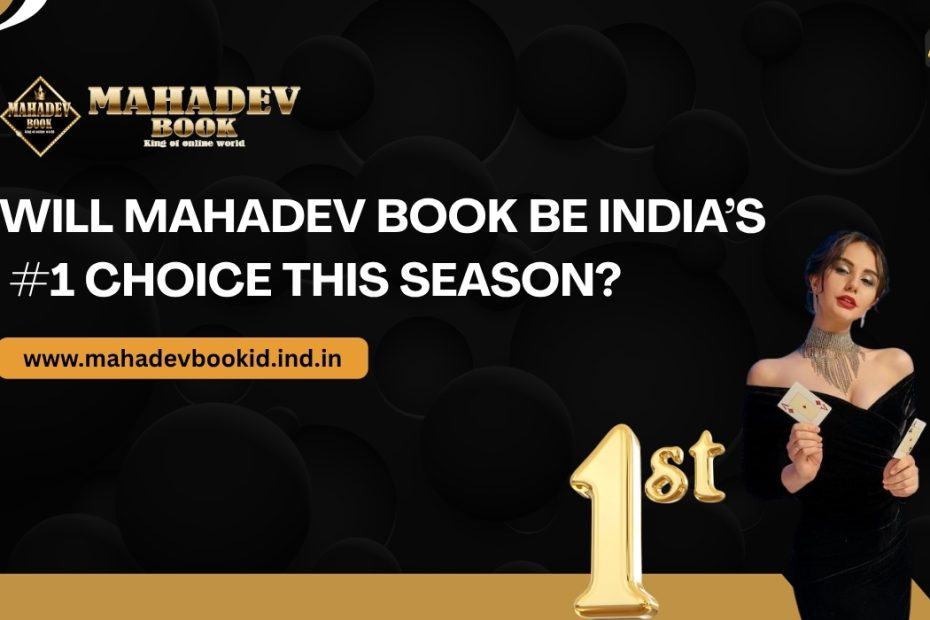 Will Mahadev Book Be India’s #1 Choice in 2025? Explore why Mahadev Book is growing fast with features like Mahadev Book ID,