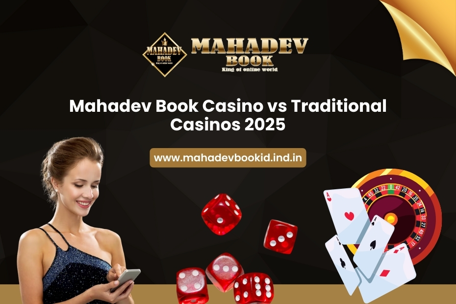 Mahadev-Book-Casino-vs-Traditional-Casinos-2025